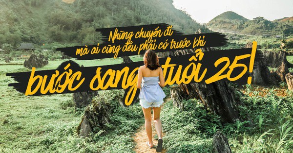 Tuổi 25 bạn có thể không giàu, nhưng sẽ hạnh phúc nếu đã đặt chân đến những nơi này!