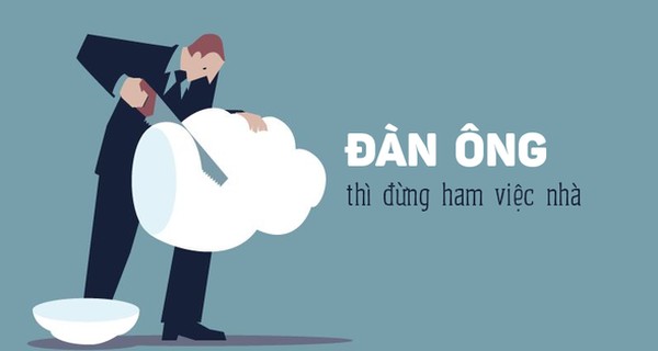 Làm đàn ông thì đừng ham việc nhà!