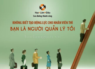 Không biết tạo động lực cho nhân viên thì bạn là người quản lý tồi