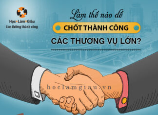 Làm thế nào để chốt thành công các thương vụ lớn?