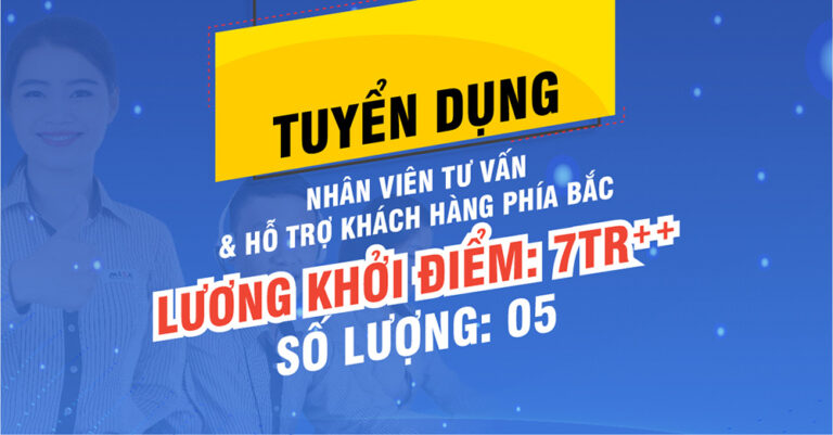 Tuyển dụng Nhân viên tư vấn và hỗ trợ khách hàng – Khu vực phía Bắc