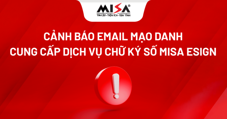 Cảnh báo email mạo danh MISA gia hạn và cung cấp dịch vụ chữ ký số MISA eSign