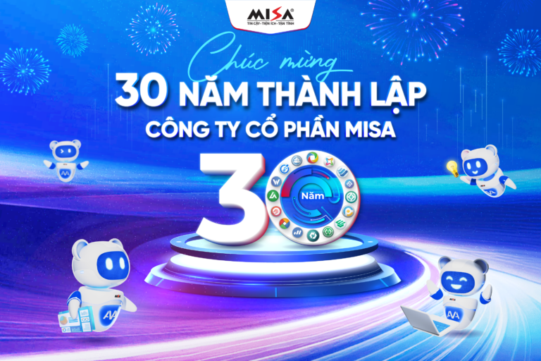 CHÚC MỪNG NGÀY THÀNH LẬP CÔNG TY CỔ PHẦN MISA – HÀNH TRÌNH 30 NĂM PHỤNG SỰ XÃ HỘI